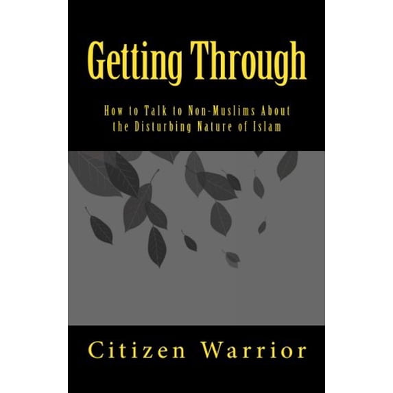 Pre-Owned Getting Through: How to Talk to Non-Muslims About the Disturbing Nature of Islam (Paperback) 061569098X 9780615690988