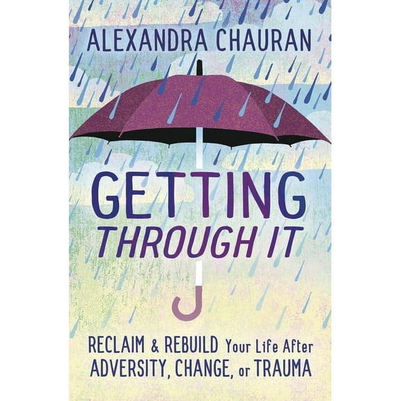 Pre-Owned Getting Through It: Reclaim & Rebuild Your Life After Adversity, Change, or Trauma (Paperback)