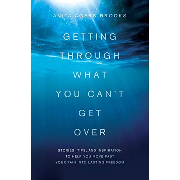 Pre-Owned Getting Through What You Can't Get Over: Stories, Tips, and Inspiration to Help You Move Past Your (Paperback) by Agers-Brooks a