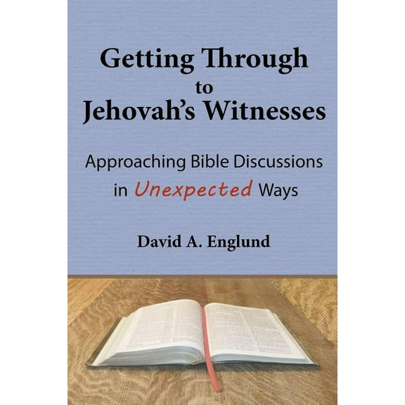 Getting Through to Jehovah's Witnesses: Approaching Bible Discussions in Unexpected Ways, (Paperback)