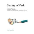 thumbnail image 1 of Getting To Work: Removing Barriers, Revealing Blessings & Making Your Meaningful Contribution (Paperback), 1 of 1
