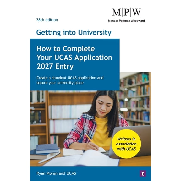Getting Into University How to Complete Your UCAS Application 2027 Entry: Create a standout UCAS application and secure your university place, (Paperback)