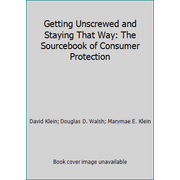 Pre-Owned Getting Unscrewed and Staying That Way: The Sourcebook of Consumer Protection (Hardcover) 0805025901 9780805025903