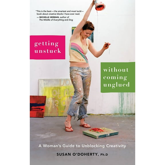 Getting Unstuck Without Coming Unglued : A Woman's Guide to Unblocking Creativity (Paperback)
