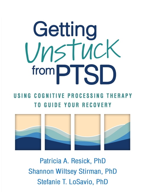 Getting Unstuck from PTSD: Using Cognitive Processing Therapy to Guide Your Recovery, (Paperback)