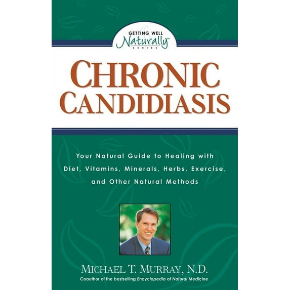 Getting Well Naturally Chronic Candidiasis: Your Natural Guide to Healing with Diet, Vitamins, Minerals, Herbs, Exercise, and Other Natural Met, (Paperback)