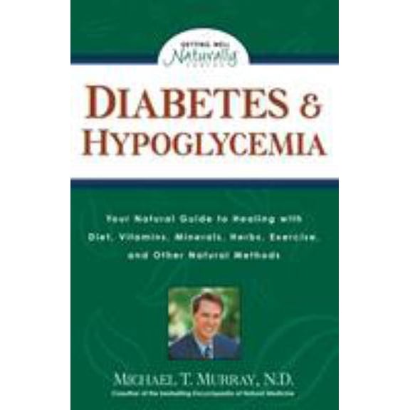 Pre-Owned Diabetes & Hypoglycemia: Your Natural Guide to Healing with Diet, Vitamins, Minerals, Herbs, Exercise, an D Other Natural Methods (Paperback) 1559584262 9781559584265