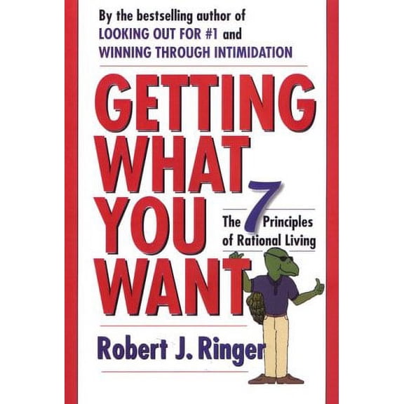 Getting What You Want: The 7 Principles of Rational Living