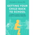 thumbnail image 1 of Getting Your Child Back to School: A Parent's Guide to Solving School Attendance Problems, Revised and Updated Edition, (Paperback), 1 of 1