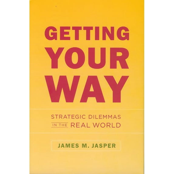 Pre-Owned Getting Your Way: Strategic Dilemmas in the Real World (Hardcover) 0226394751 9780226394756