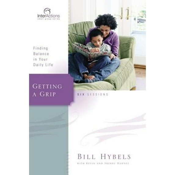 Getting a Grip: Finding Balance in Your Daily Life (Paperback) by Bill Hybels, Kevin G Harney, Sherry Harney