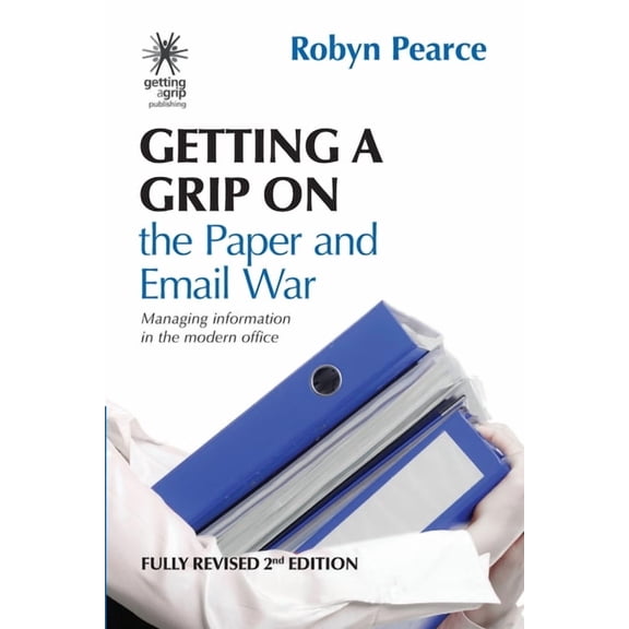 Getting a Grip Getting a Grip on the Paper and Email War: Managing information in the modern office, Book 3, (Paperback)