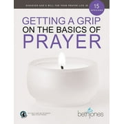 Getting a Grip on the Basics of Prayer Discover a Purposeful Prayer Life with God, Paperback