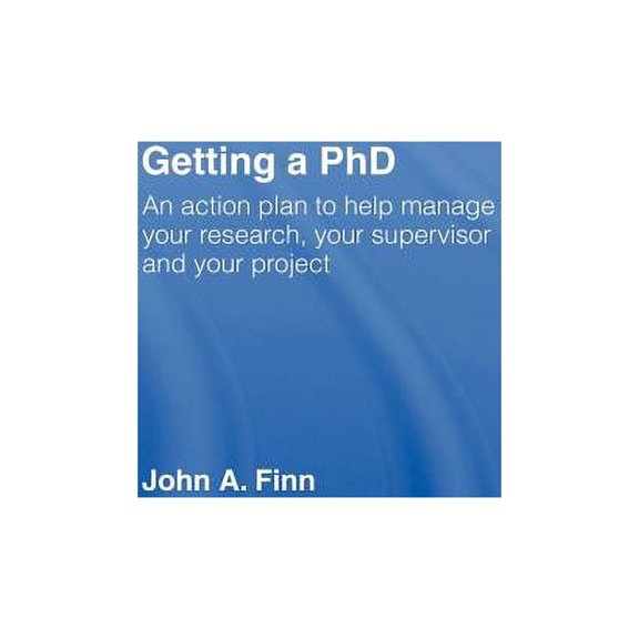 Getting a PhD: An Action Plan to Help Manage Your Research, Your Supervisor and Your Project, (Hardcover)