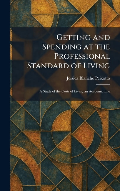 Getting and Spending at the Professional Standard of Living: A Study of the Costs of Living an Academic Life, (Hardcover)