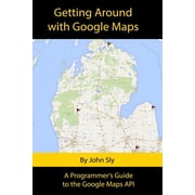 Getting around with Google Maps A programmers guide to the Google Maps API, Paperback