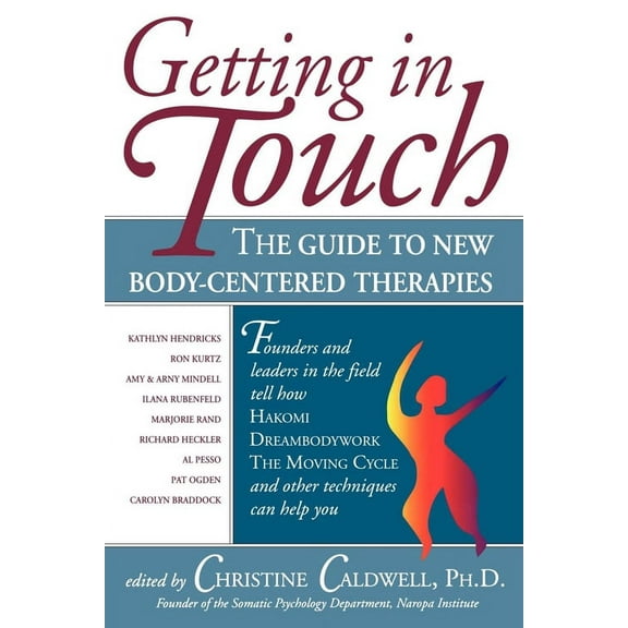 Getting in Touch : The Guide to New Body-Centered Therapies (Paperback)