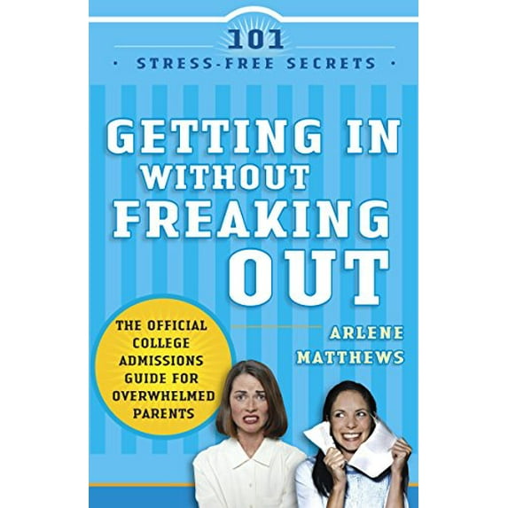 Pre-Owned Getting in Without Freaking Out: The Official College Admissions Guide for Overwhelmed Parents Paperback
