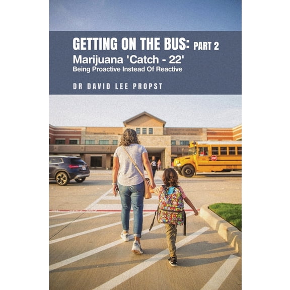 Getting on the Bus: Marijuana 'Catch - 22' 'Being Proactive Instead Of Reactive', (Paperback)