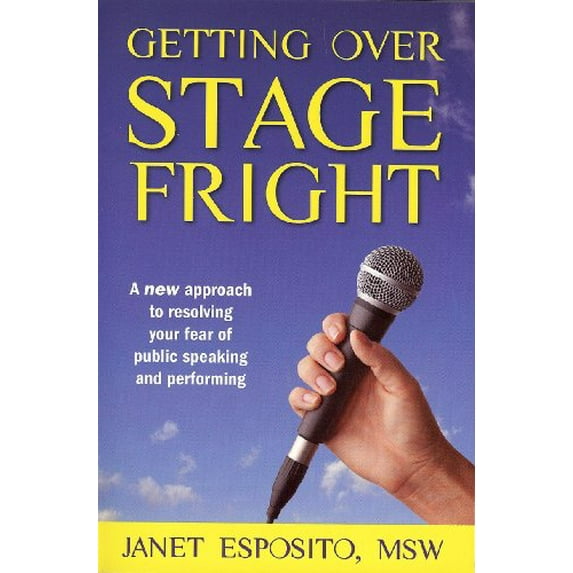 Pre-Owned Getting Over Stage Fright: A New Approach to Resolving Your Fear of Public Speaking and Performing (Paperback) 1934509272 9781934509272