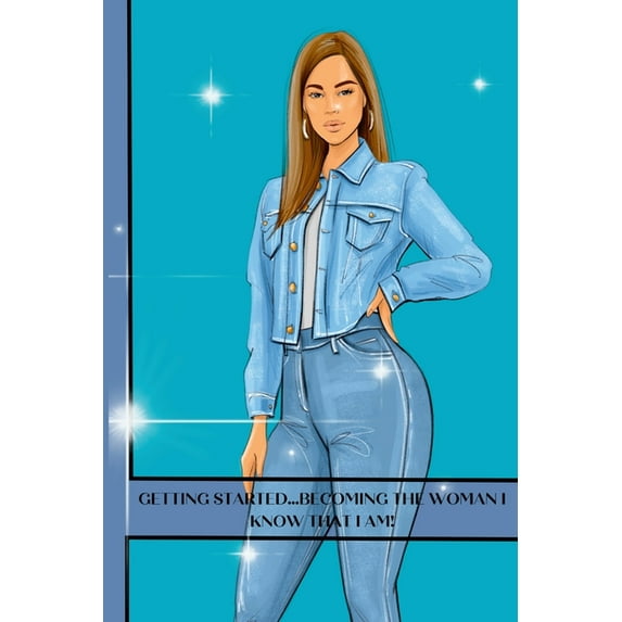 Getting started...becoming the woman I know that I am!: Self confidence, (Paperback)