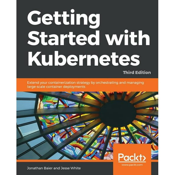 Getting started with Kubernetes, Third Edition (Paperback)