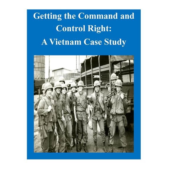Vietnam: Getting the Command and Control Right: A Vietnam Case Study (Paperback)