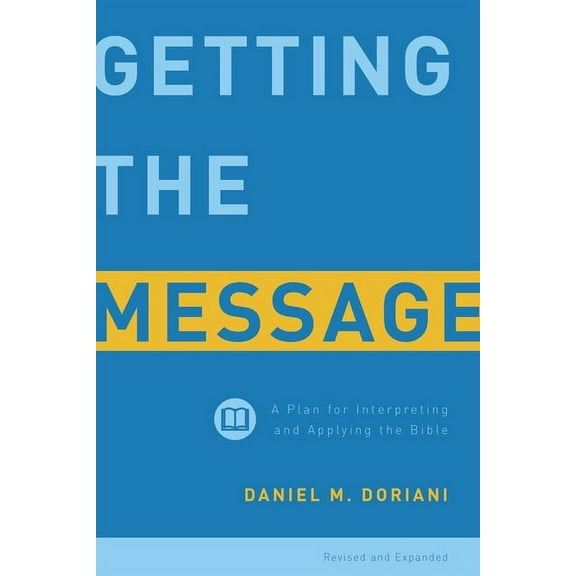Getting the Message: A Plan for Interpreting and Applying the Bible, (Paperback)