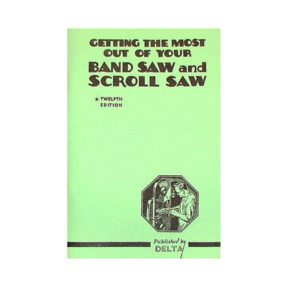 Getting the Most Out of Your Band Saw & Scroll Saw Manual