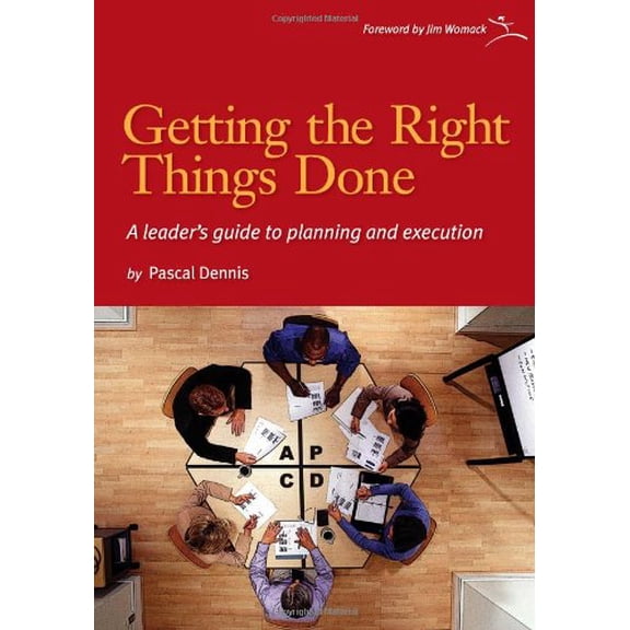 Pre-Owned Getting the Right Things Done: A Leader's Guide to Planning and Execution (Paperback) by Pascal Dennis