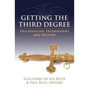 Getting the Third Degree Fraternalism, Freemasonry and History Paperback by Paul Rich, Guillermo de Los Reyes