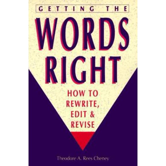 Pre-Owned Getting the Words Right: How to Rewrite, Edit, and Revise (Paperback) by Theodore A Rees Cheney