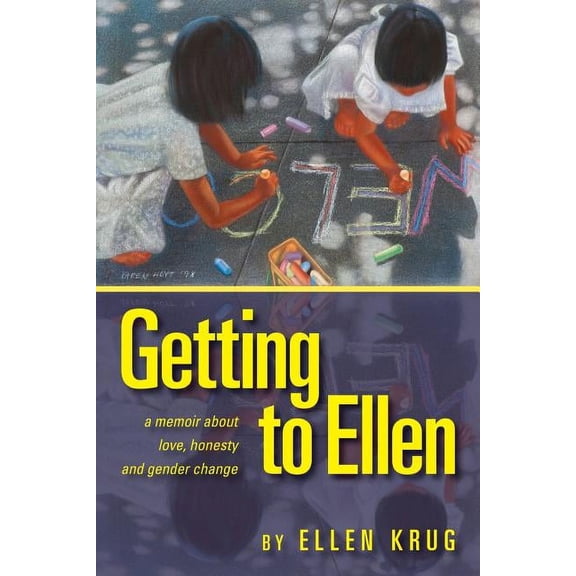 Getting to Ellen: A Memoir about Love, Honesty and Gender Change (Paperback)