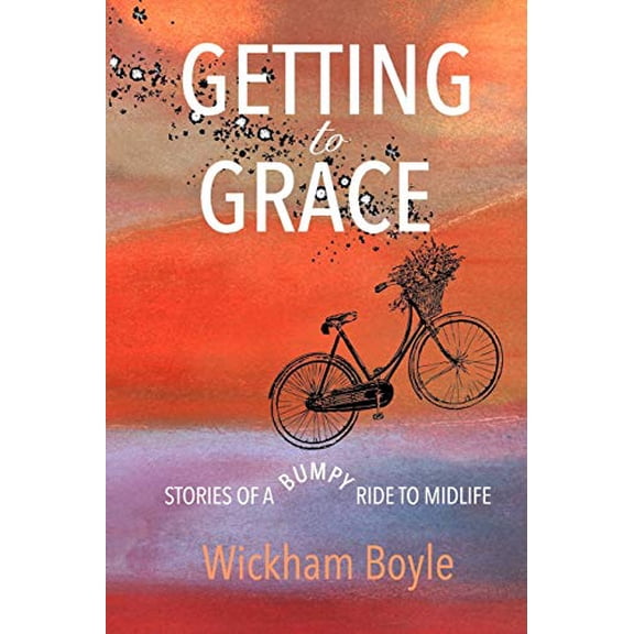 Pre-Owned Getting to Grace: Stories Of A Bumpy Ride To Midlife (Paperback) 1070409561 9781070409566