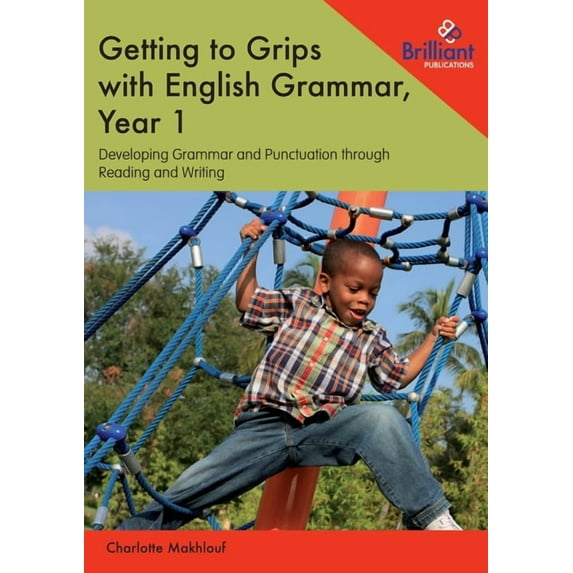 Getting to Grips With English Grammar, Year 1 : Developing Grammar and Punctuation Through Reading and Writing