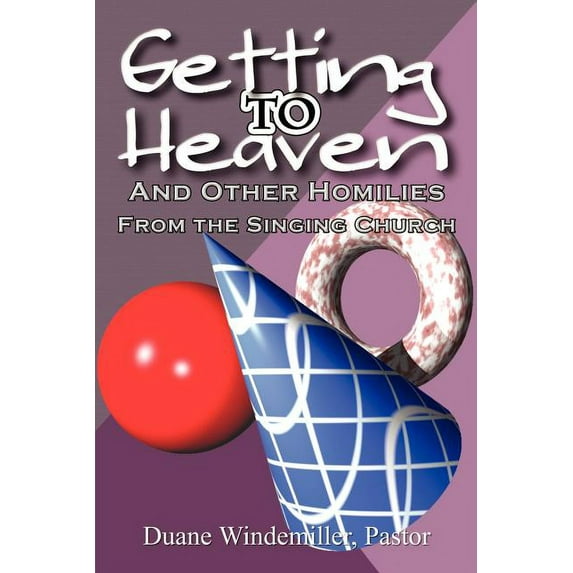 Getting to Heaven: And Other Homilies