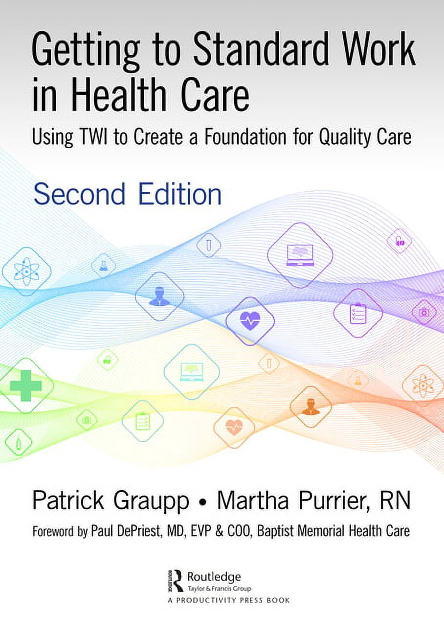 Getting to Standard Work in Health Care: Using Twi to Create a ...