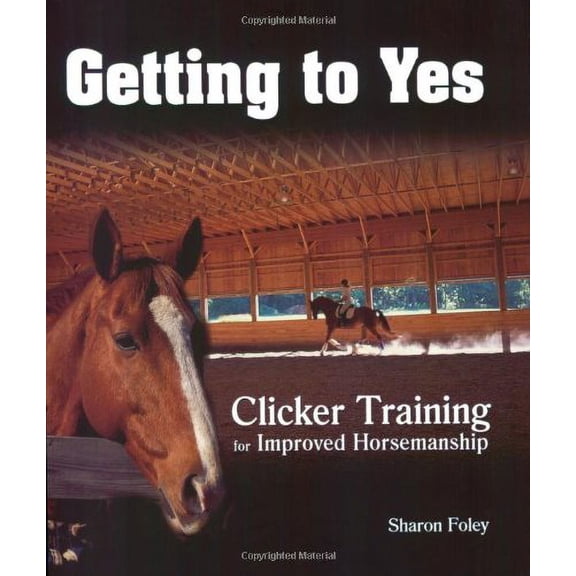Pre-Owned Getting to Yes : Clicker Training for Improved Horsemanship (Paperback) 9780793832002