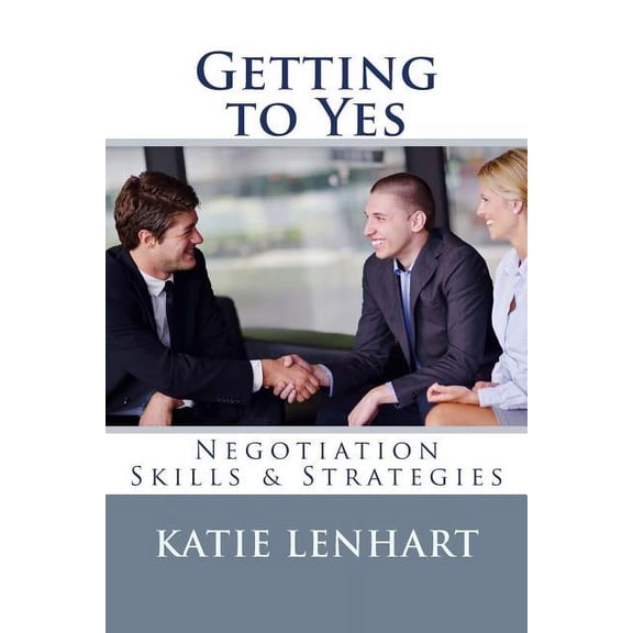 Getting to Yes: Negotiation Skills & Strategies (Paperback)
