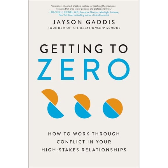 Pre-Owned Getting to Zero : How to Work Through Conflict in Your High-Stakes Relationships (Hardcover)