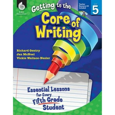 Pre-Owned Getting to the Core of Writing: Essential Lessons for Every Fifth Grade Student (Paperback) 1425809197 9781425809195