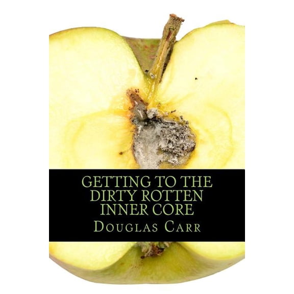 Getting to the Dirty Rotten Inner Core: Getting to the Dirty Rotten Inner Core (Paperback)
