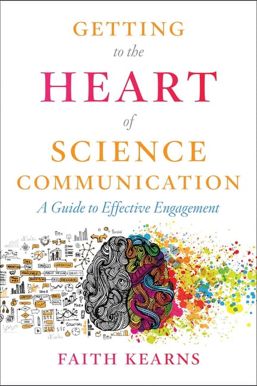 Getting to the Heart of Science Communication: A Guide to Effective ...