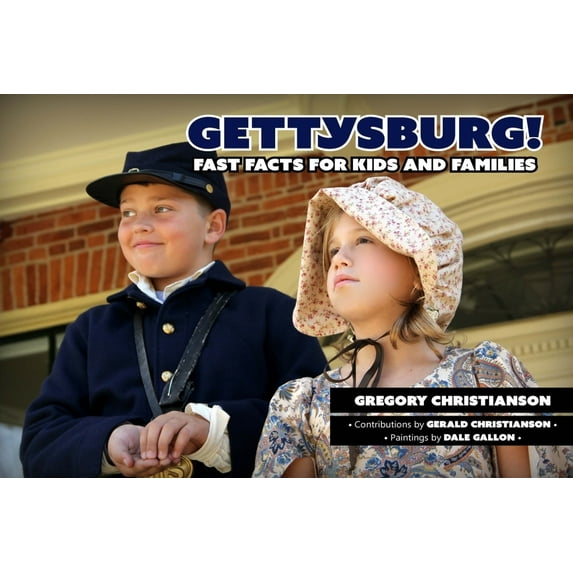 Gettysburg!: Fast Facts for Kids and Families (Paperback) by Gregory Christianson