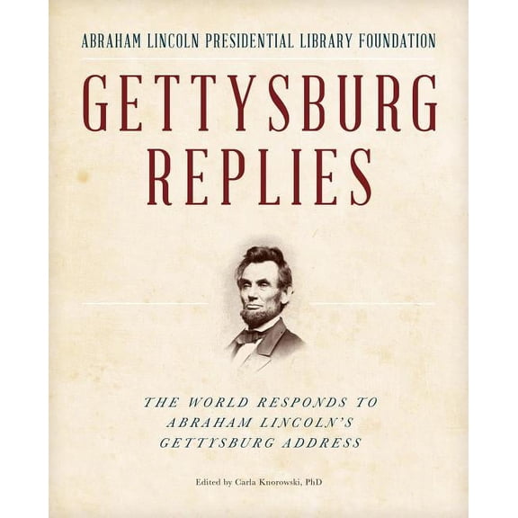 Gettysburg Replies : The World Responds to Abraham Lincolns Gettysburg Address (Hardcover)