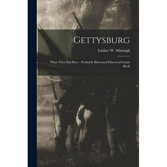 Gettysburg : What They Did Here: Profusely Illustrated Historical Guide Book (Paperback)