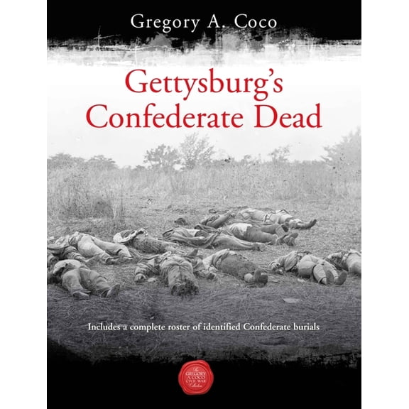 Gettysburg's Confederate Dead (Paperback) by Gregory Coco