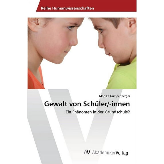Gewalt von Schler/-innen: Ein Phnomen in der Grundschule? German Edition Paperback 3639468406 9783639468403 Monika Gumpenberger