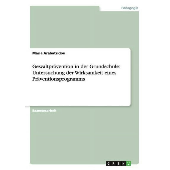 Gewaltprävention in der Grundschule : Untersuchung der Wirksamkeit eines Präventionsprogramms (Paperback)