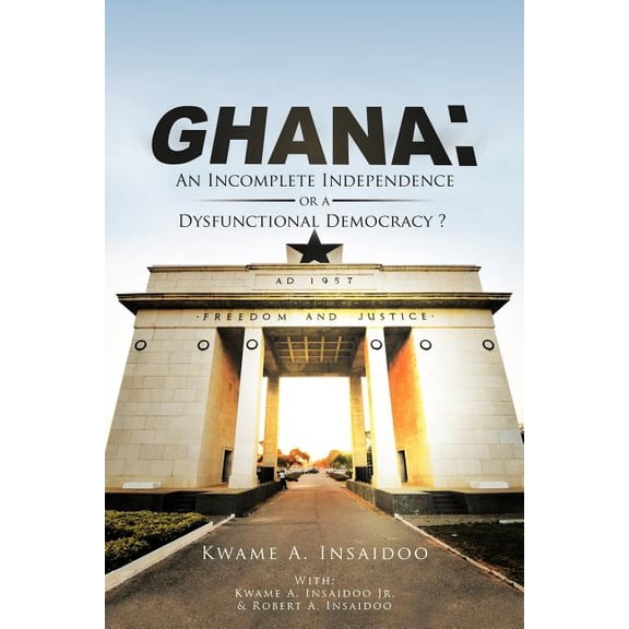 Ghana : An Incomplete Independence or a Dysfunctional Democracy?